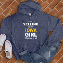Load image into Gallery viewer, I'm Not Yelling I'm an Iowa Girl Hoodie
