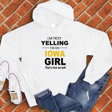 Load image into Gallery viewer, I'm Not Yelling I'm an Iowa Girl Hoodie