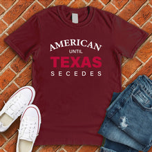 Load image into Gallery viewer, Until Texas Secedes Tee