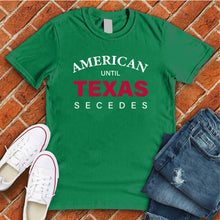 Load image into Gallery viewer, Until Texas Secedes Tee