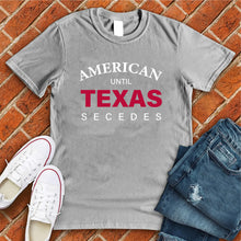 Load image into Gallery viewer, Until Texas Secedes Tee