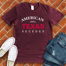 Load image into Gallery viewer, Until Texas Secedes Tee