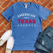 Load image into Gallery viewer, Until Texas Secedes Tee