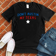 Load image into Gallery viewer, Don't Austin My Texas Tee