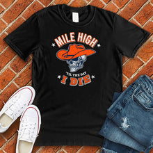 Load image into Gallery viewer, Mile High Til The Day I Die Tee