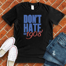Load image into Gallery viewer, Don't Hate on 1908 Tee