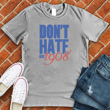 Load image into Gallery viewer, Don't Hate on 1908 Tee