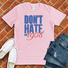 Load image into Gallery viewer, Don't Hate on 1908 Tee