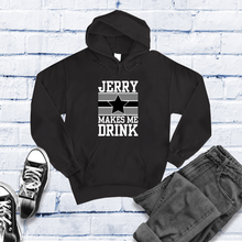 Load image into Gallery viewer, Jerry Makes Me Drink Hoodie