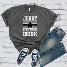 Load image into Gallery viewer, Jerry Makes Me Drink Tee