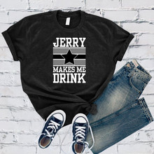 Load image into Gallery viewer, Jerry Makes Me Drink Tee