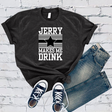 Load image into Gallery viewer, Jerry Makes Me Drink Tee
