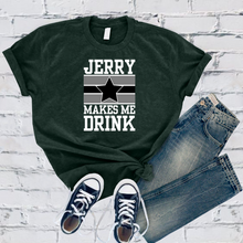 Load image into Gallery viewer, Jerry Makes Me Drink Tee