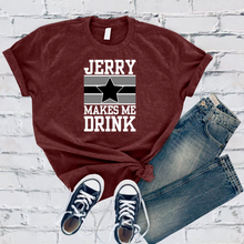 Load image into Gallery viewer, Jerry Makes Me Drink Tee
