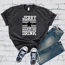 Load image into Gallery viewer, Jerry Makes Me Drink Tee