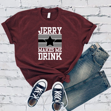 Load image into Gallery viewer, Jerry Makes Me Drink Tee