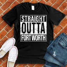 Load image into Gallery viewer, Straight Outta Fort Worth Tee