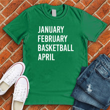 Load image into Gallery viewer, January February Basketball April Tee