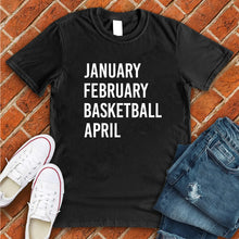 Load image into Gallery viewer, January February Basketball April Tee