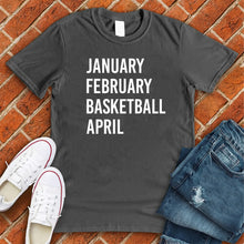 Load image into Gallery viewer, January February Basketball April Tee