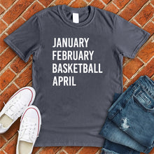 Load image into Gallery viewer, January February Basketball April Tee