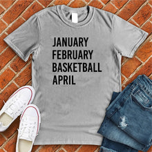 Load image into Gallery viewer, January February Basketball April Tee