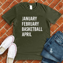 Load image into Gallery viewer, January February Basketball April Tee