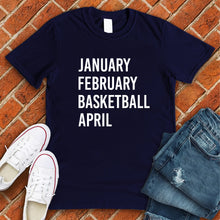 Load image into Gallery viewer, January February Basketball April Tee