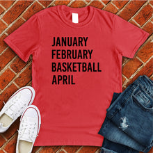 Load image into Gallery viewer, January February Basketball April Tee
