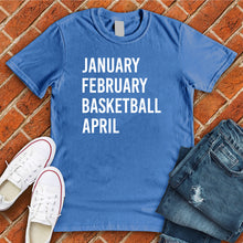 Load image into Gallery viewer, January February Basketball April Tee
