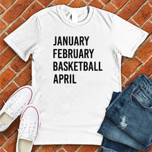 Load image into Gallery viewer, January February Basketball April Tee