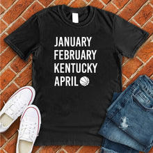 Load image into Gallery viewer, January February KENTUCKY April Tee