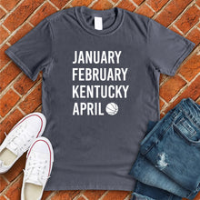 Load image into Gallery viewer, January February KENTUCKY April Tee