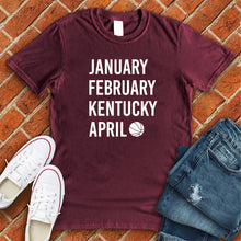 Load image into Gallery viewer, January February KENTUCKY April Tee