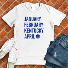 Load image into Gallery viewer, January February KENTUCKY April Tee
