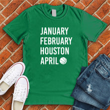 Load image into Gallery viewer, January February HOUSTON April Tee