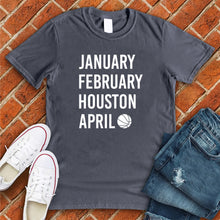 Load image into Gallery viewer, January February HOUSTON April Tee