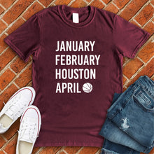 Load image into Gallery viewer, January February HOUSTON April Tee