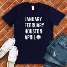 Load image into Gallery viewer, January February HOUSTON April Tee