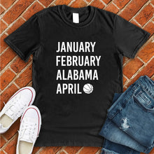 Load image into Gallery viewer, January February ALABAMA April Tee
