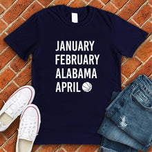 Load image into Gallery viewer, January February ALABAMA April Tee