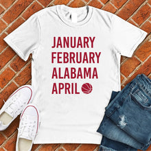 Load image into Gallery viewer, January February ALABAMA April Tee