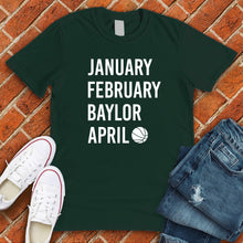 Load image into Gallery viewer, January February BAYLOR April Tee