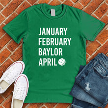 Load image into Gallery viewer, January February BAYLOR April Tee