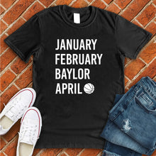Load image into Gallery viewer, January February BAYLOR April Tee