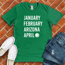 Load image into Gallery viewer, January February ARIZONA April Tee