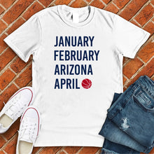 Load image into Gallery viewer, January February ARIZONA April Tee