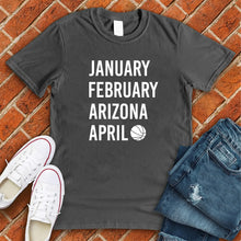 Load image into Gallery viewer, January February ARIZONA April Tee