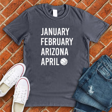 Load image into Gallery viewer, January February ARIZONA April Tee