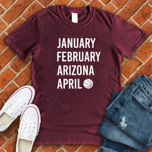 Load image into Gallery viewer, January February ARIZONA April Tee